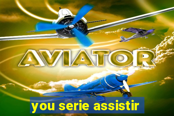 you serie assistir